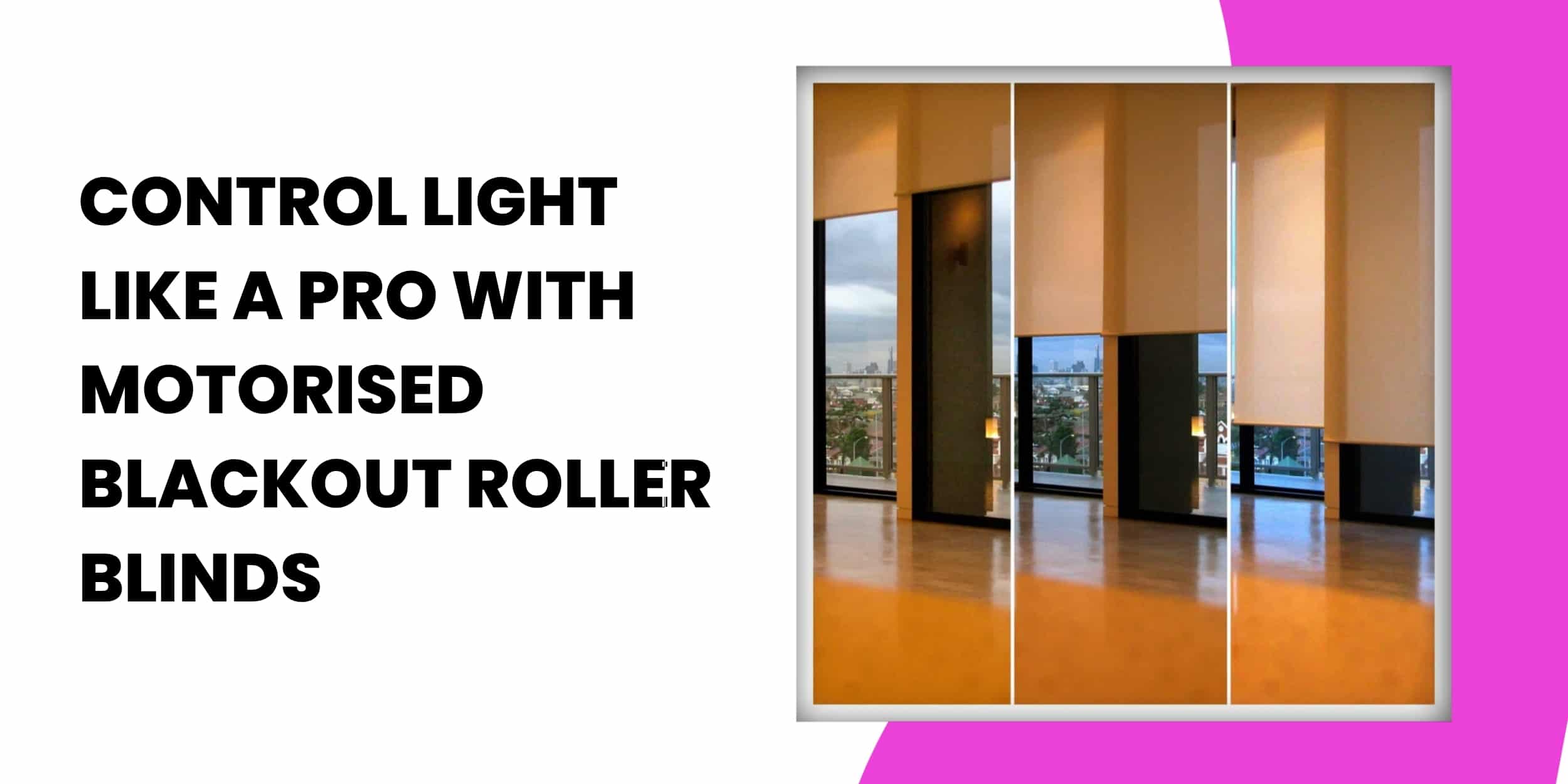 Control Light Like a Pro with Motorised Blockout Roller Blinds