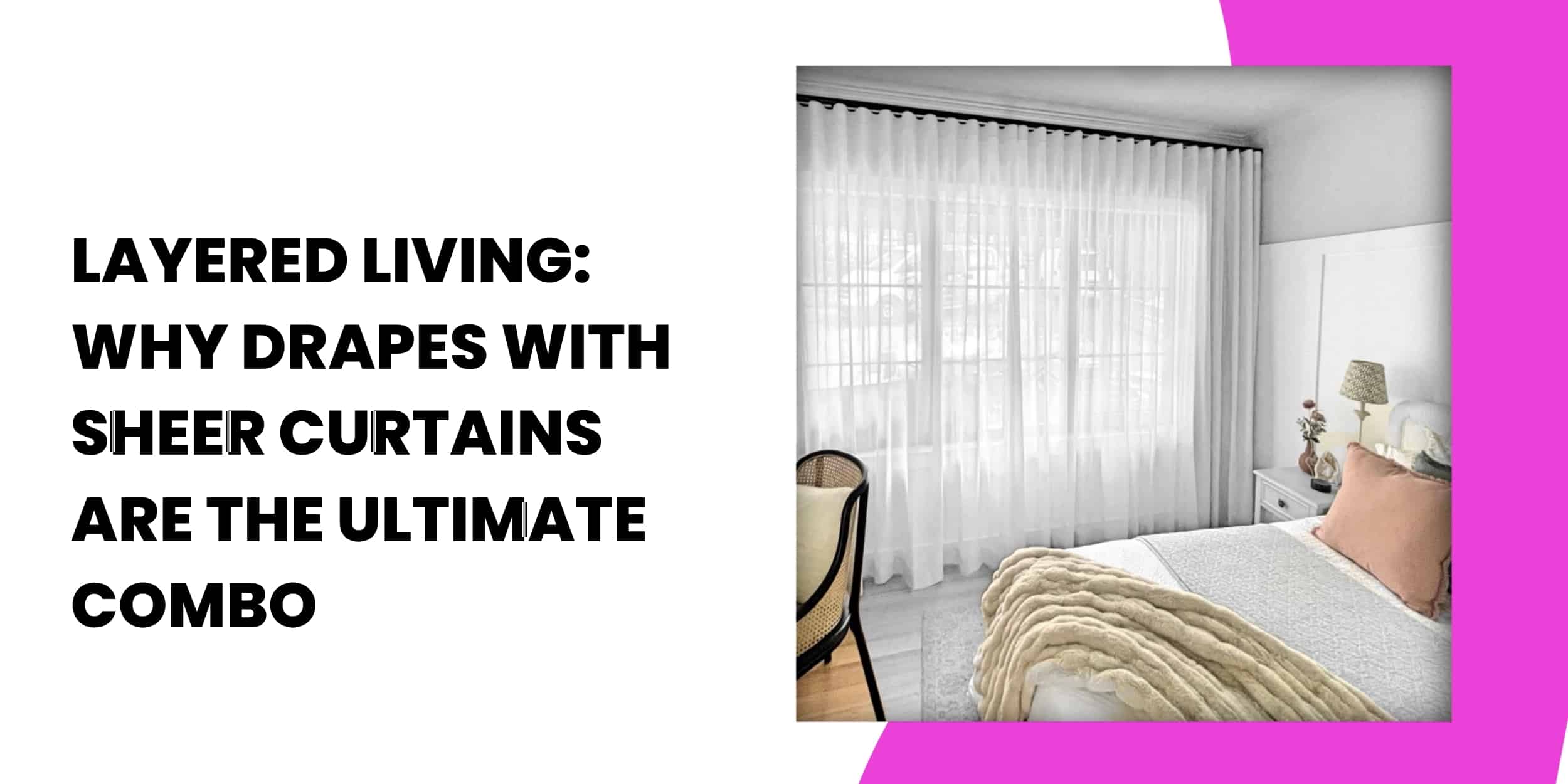 Layered Living: Why Drapes with Sheer Curtains Are the Ultimate Combo
